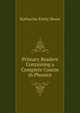 Primary Readers Containing a Complete Course in Phonics, Katharine Emily Sloan 