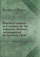 Practical Lessons in Fractions by the Inductive Method: Accompanied by Fraction Cards, Florence N Sloane 