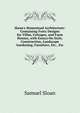 Sloan's Homestead Architecture: Containing Forty Designs for Villas, Cottages, and Farm Houses, with Essays On Style, Construction, Landscape Gardening, Furniture, Etc., Etc, Samuel Sloan 