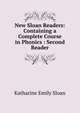 New Sloan Readers: Containing a Complete Course in Phonics : Second Reader, Katharine Emily Sloan 