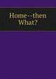 Home--then What?, 