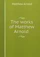 The works of Matthew Arnold ., Matthew Arnold 