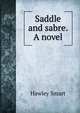 Saddle and sabre. A novel, Hawley Smart 