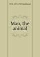 Man, the animal, W M. 1873-1949 Smallwood 
