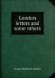 London letters and some others, George Washburn Smalley 