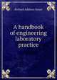 A handbook of engineering laboratory practice, Richard Addison Smart 
