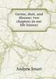 Germs, dust, and disease: two chapters in our life history, Andrew Smart 