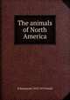 The animals of North America, H Beaumont 1832-1919 Small 