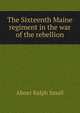 The Sixteenth Maine regiment in the war of the rebellion, Abner Ralph Small 