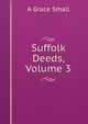 Suffolk Deeds, Volume 3, A Grace Small 
