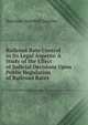 Railroad Rate Control in Its Legal Aspects: A Study of the Effect of Judicial Decisions Upon Public Regulation of Railroad Rates, Harrison Standish Smalley 