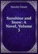 Sunshine and Snow: A Novel, Volume 3, Hawley Smart 