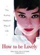 How to Be Lovely: The Audrey Hepburn Way of Life, Melissa Hellstern 