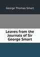 Leaves from the Journals of Sir George Smart, George Thomas Smart 