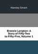 Breezie Langton: A Story of Fifty-Two to Fifty-Five, Volume 1, Hawley Smart 