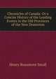 Chronicles of Canada: Or a Concise History of the Leading Events in the Old Provinces of the New Dominion, Henry Beaumont Small 