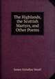 The Highlands, the Scottish Martyrs, and Other Poems, James Grindlay Small 