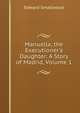 Manuella, the Executioner's Daughter: A Story of Madrid, Volume 1, Edward Smallwood 