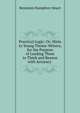 Practical Logic: Or, Hints to Young Theme-Writers, for the Purpose of Leading Them to Think and Reason with Accuracy ., Benjamin Humphrey Smart 