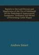 Reports to the Lord Provost and Magistrates of the City of Edinburgh On the Pathological Appearances, Symptoms, Treatment and Means of Preventing Cattle Plague, Andrew Smart 