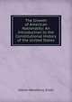 The Growth of American Nationality: An Introduction to the Constitutional History of the United States, Albion Woodbury Small 