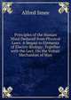Principles of the Human Mind Deduced from Physical Laws: A Sequel to Elements of Electro-Biology; Together with the Lect. On the Voltaic Mechanism of Man, Alfred Smee 