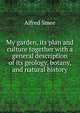 My garden, its plan and culture together with a general description of its geology, botany, and natural history, Alfred Smee 