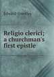 Religio clerici; a churchman's first epistle, Edward Smedley 