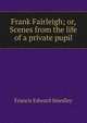 Frank Fairleigh; or, Scenes from the life of a private pupil, Francis Edward Smedley 