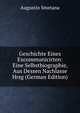Geschichte Eines Excommunicirten: Eine Selbstbiographie, Aus Dessen Nachlasse Hrsg (German Edition), Augustin Smetana 