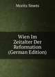 Wien Im Zeitalter Der Reformation (German Edition), Moritz Smets 