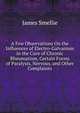 A Few Observations On the Influences of Electro-Galvanism in the Cure of Chronic Rheumatism, Certain Forms of Paralysis, Nervous, and Other Complaints, James Smellie 