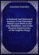 A Rational and Historical Account of the Principles Which Gave Birth to the Late Rebellion, and of the Present Controversies of the English Clergy, Jonathan Smedley 