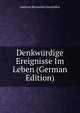 Denkwurdige Ereignisse Im Leben (German Edition), Andreas Bernardus Smolnikar 