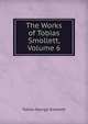 The Works of Tobias Smollett, Volume 6, Smollett, Tobias George, 1721-1771 