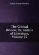 The Critical Review, Or, Annals of Literature, Volume 25, Smollett, Tobias George, 1721-1771 