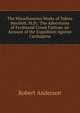 The Miscellaneous Works of Tobias Smollett, M.D.: The Adventures of Ferdinand Count Fathom. an Account of the Expedition Against Carthagena, Robert Anderson 
