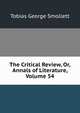 The Critical Review, Or, Annals of Literature, Volume 54, Smollett, Tobias George, 1721-1771 
