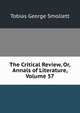 The Critical Review, Or, Annals of Literature, Volume 57, Smollett, Tobias George, 1721-1771 