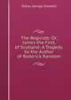 The Regicide: Or, James the First, of Scotland: A Tragedy. by the Author of Roderick Random, Smollett, Tobias George, 1721-1771 