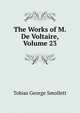The Works of M. De Voltaire, Volume 23, Smollett, Tobias George, 1721-1771 