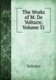 The Works of M. De Voltaire, Volume 31, Voltaire 