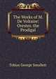 The Works of M. De Voltaire: Orestes. the Prodigal, Smollett, Tobias George, 1721-1771 