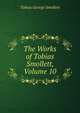 The Works of Tobias Smollett, Volume 10, Smollett, Tobias George, 1721-1771 