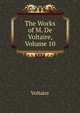 The Works of M. De Voltaire, Volume 10, Voltaire 