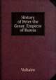 History of Peter the Great: Emperor of Russia, Voltaire 