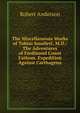 The Miscellaneous Works of Tobias Smollett, M.D.: The Adventures of Ferdinand Count Fathom. Expedition Against Carthagena, Robert Anderson 