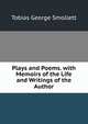 Plays and Poems. with Memoirs of the Life and Writings of the Author, Smollett, Tobias George, 1721-1771 
