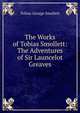 The Works of Tobias Smollett: The Adventures of Sir Launcelot Greaves, Smollett, Tobias George, 1721-1771 