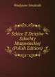 Szkice Z Dziejow Szlachty Mazowieckiej (Polish Edition), Wadysaw Smoleski 
